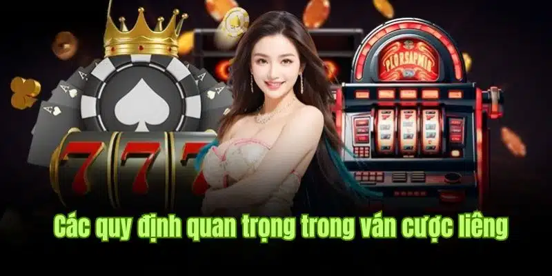 Thông tin về các quy định quan trọng trong ván cược liêng